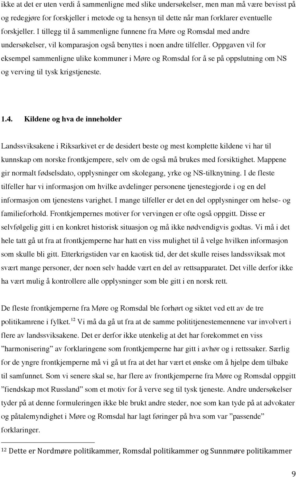 Oppgaven vil for eksempel sammenligne ulike kommuner i Møre og Romsdal for å se på oppslutning om NS og verving til tysk krigstjeneste. 1.4.