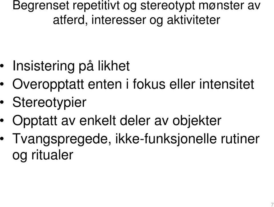 enten i fokus eller intensitet Stereotypier Opptatt av enkelt