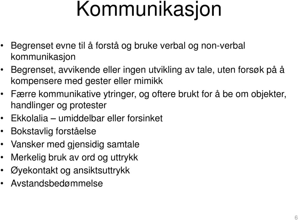 oftere brukt for å be om objekter, handlinger og protester Ekkolalia umiddelbar eller forsinket Bokstavlig