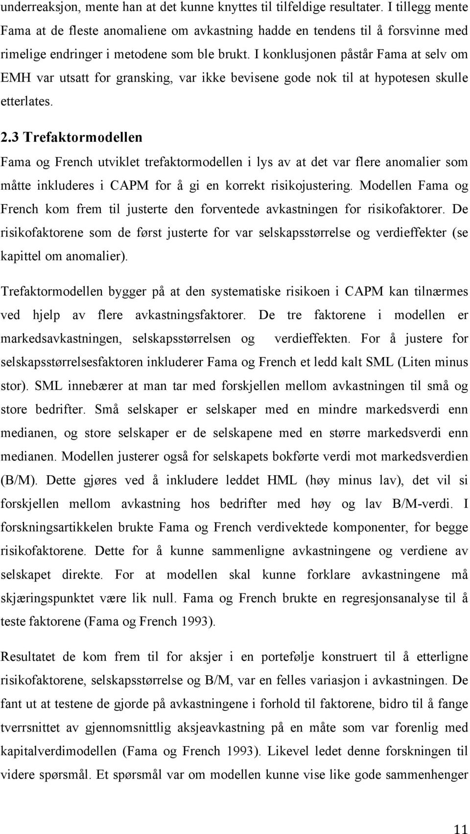 I konklusjonen påstår Fama at selv om EMH var utsatt for gransking, var ikke bevisene gode nok til at hypotesen skulle etterlates. 2.