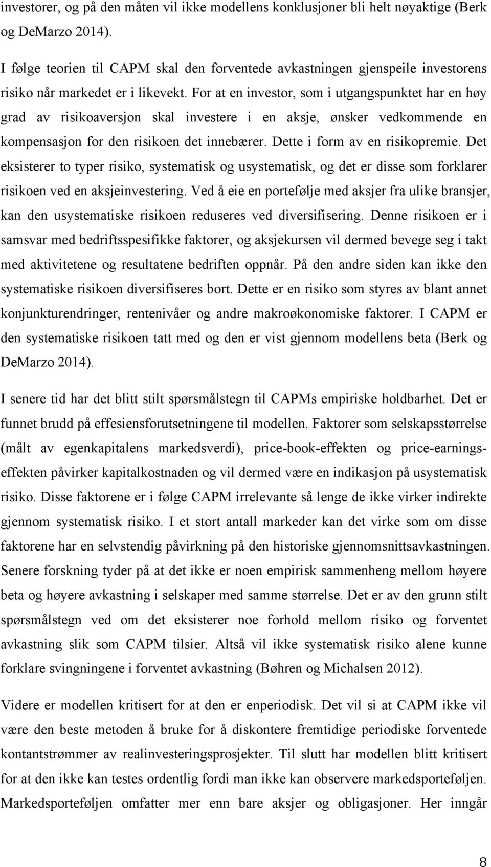 For at en investor, som i utgangspunktet har en høy grad av risikoaversjon skal investere i en aksje, ønsker vedkommende en kompensasjon for den risikoen det innebærer.