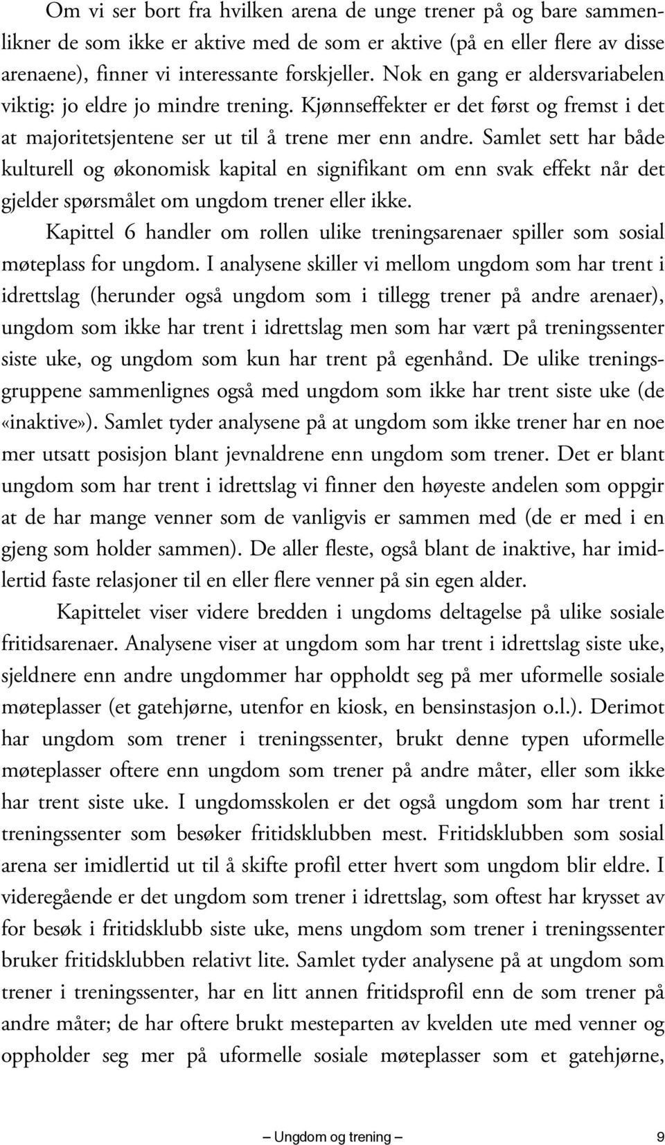 Samlet sett har både kulturell og økonomisk kapital en signifikant om enn svak effekt når det gjelder spørsmålet om ungdom trener eller ikke.