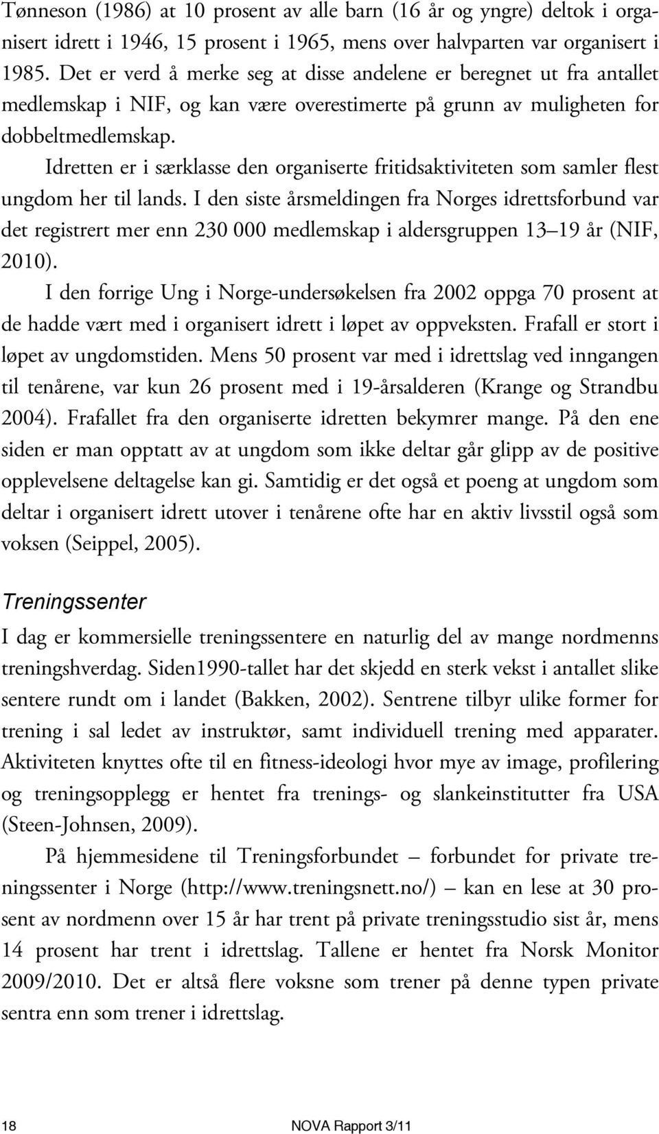 Idretten er i særklasse den organiserte fritidsaktiviteten som samler flest ungdom her til lands.