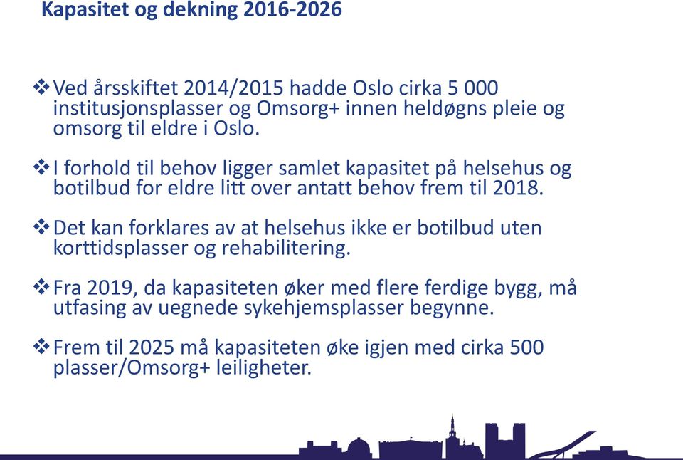 I forhold til behov ligger samlet kapasitet på helsehus og botilbud for eldre litt over antatt behov frem til 2018.