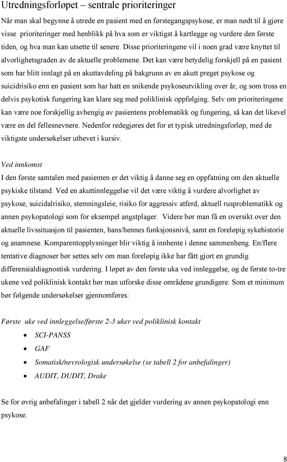 Det kan være betydelig forskjell på en pasient som har blitt innlagt på en akuttavdeling på bakgrunn av en akutt preget psykose og suicidrisiko enn en pasient som har hatt en snikende