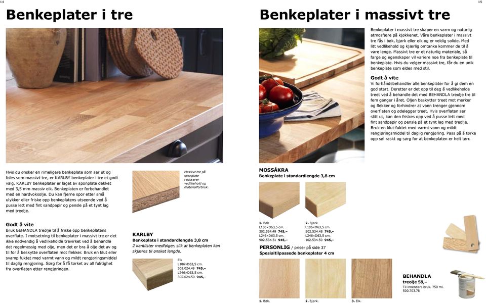 Massivt tre er et naturlig materiale, så farge og egenskaper vil variere noe fra benkeplate til benkeplate. Hvis du velger massivt tre, får du en unik benkeplate som eldes med stil.