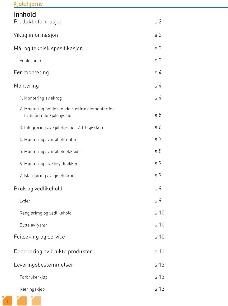 Montering av møbelfronter s 7 5. Montering av møbeldekksider s 8 6. Montering i takhøyt kjøkken s 9 7.