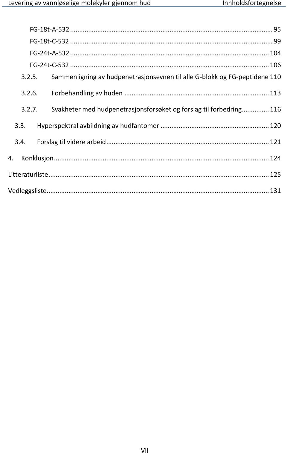 3. Hyperspektral avbildning av hudfantomer... 120 3.4. Forslag til videre arbeid... 121 4. Konklusjon.