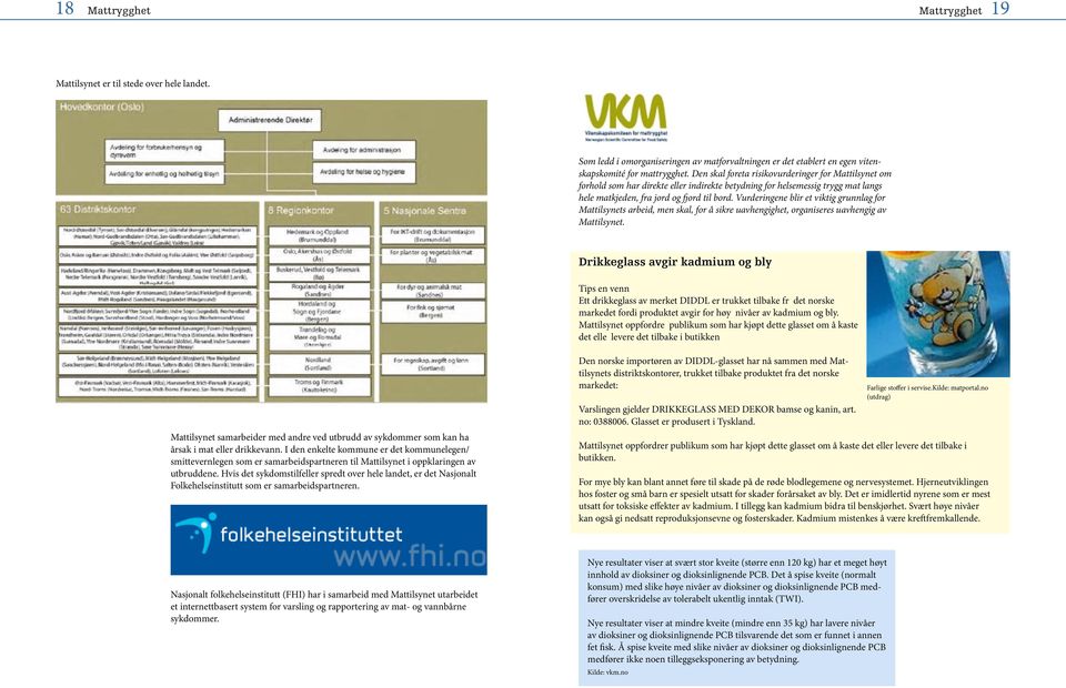 Vurderingene blir et viktig grunnlag for Mattilsynets arbeid, men skal, for å sikre uavhengighet, organiseres uavhengig av Mattilsynet.