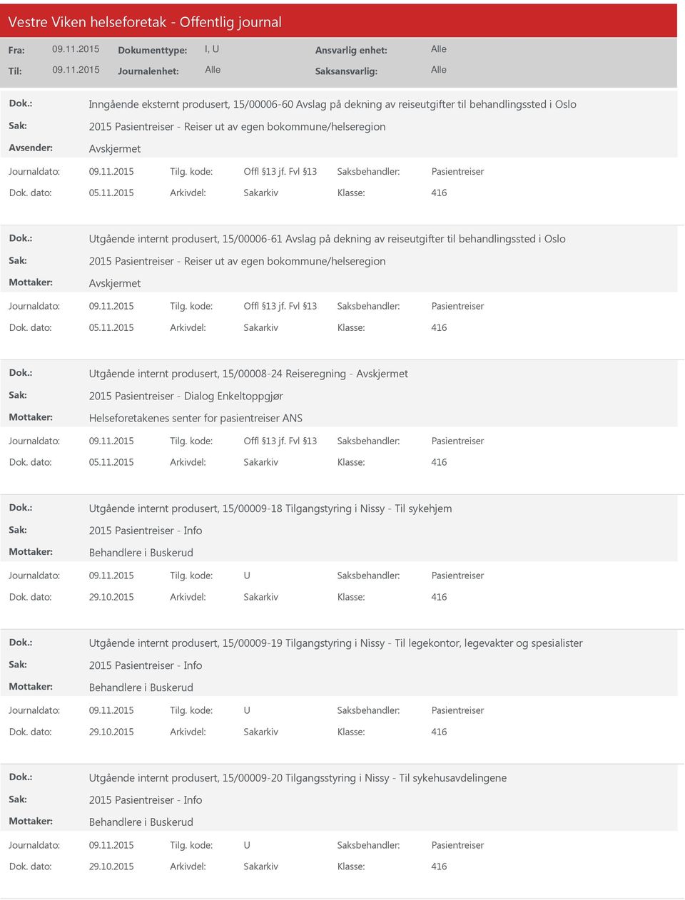 15/00008-24 Reiseregning - 2015 Pasientreiser - Dialog Enkeltoppgjør Helseforetakenes senter for pasientreiser ANS Pasientreiser 416 tgående internt produsert, 15/00009-18 Tilgangstyring i Nissy -