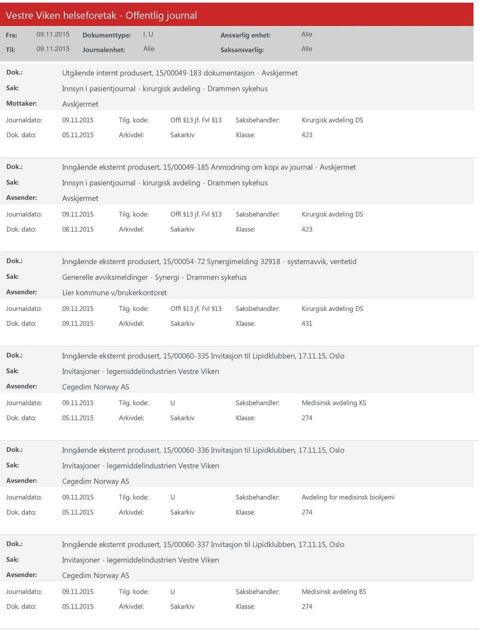 2015 Arkivdel: Sakarkiv Inngående eksternt produsert, 15/00054-72 Synergimelding 32918 - systemavvik, ventetid Generelle avviksmeldinger - Synergi - Drammen sykehus Lier kommune v/brukerkontoret