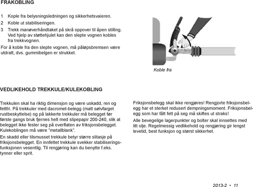 Koble fra VEDLIKEHOLD TREKKULE/KULEKOBLING Trekkulen skal ha riktig dimensjon og være uskadd, ren og fettfri.