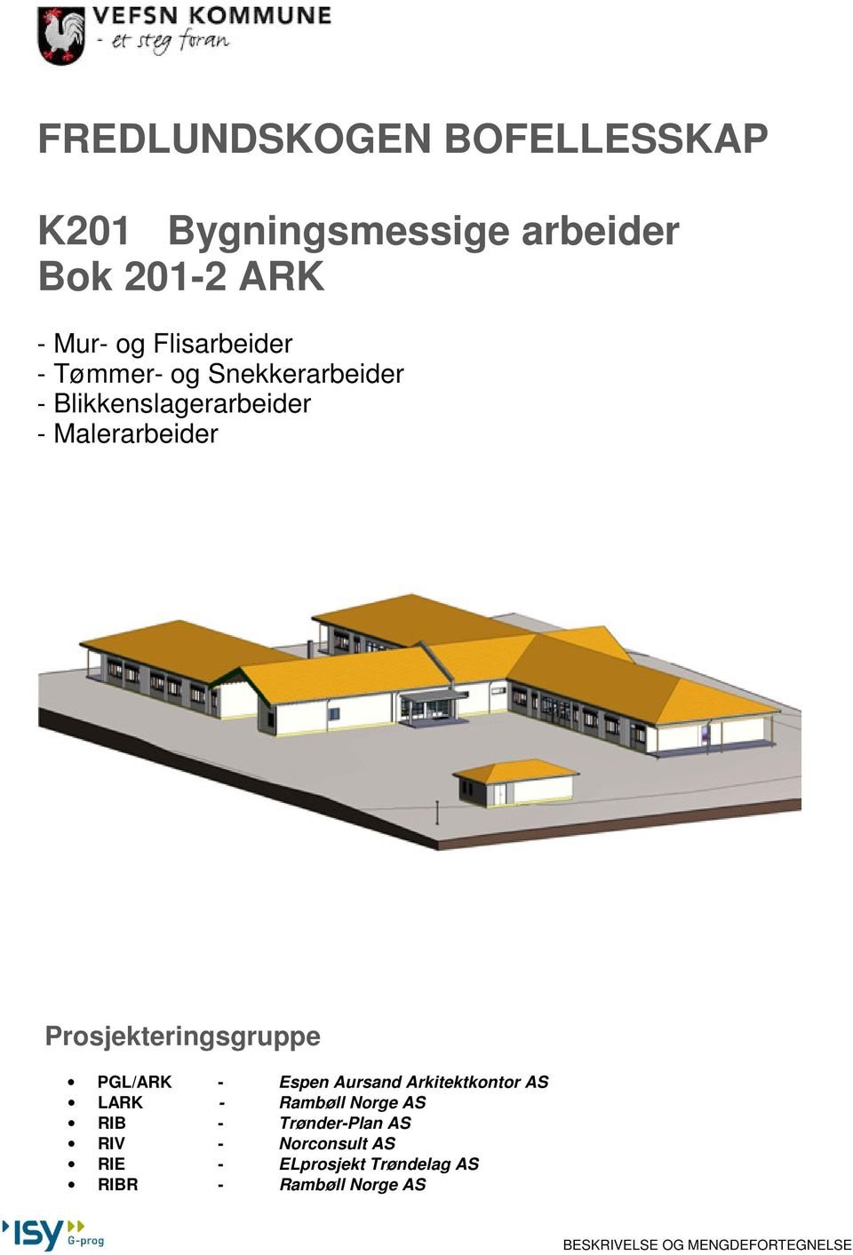 PGL/ARK - Espen Aursand Arkitektkontor AS LARK - Rambøll Norge AS RIB - Trønder-Plan AS RIV -