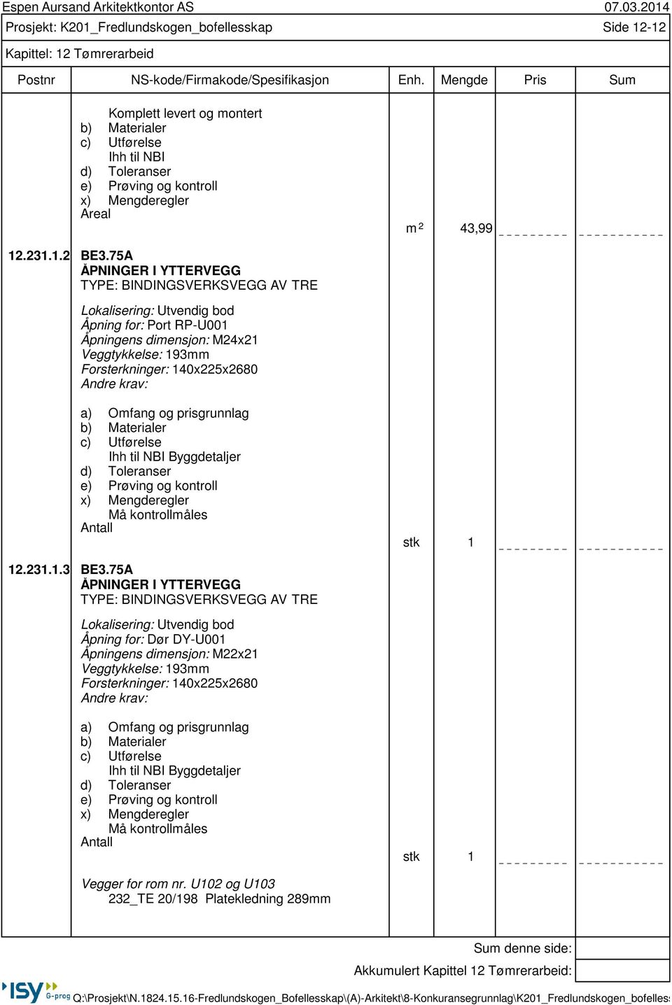 140x225x2680 Ihh til NBI Byggdetaljer Må kontrollmåles stk 1 12.231.1.3 BE3.