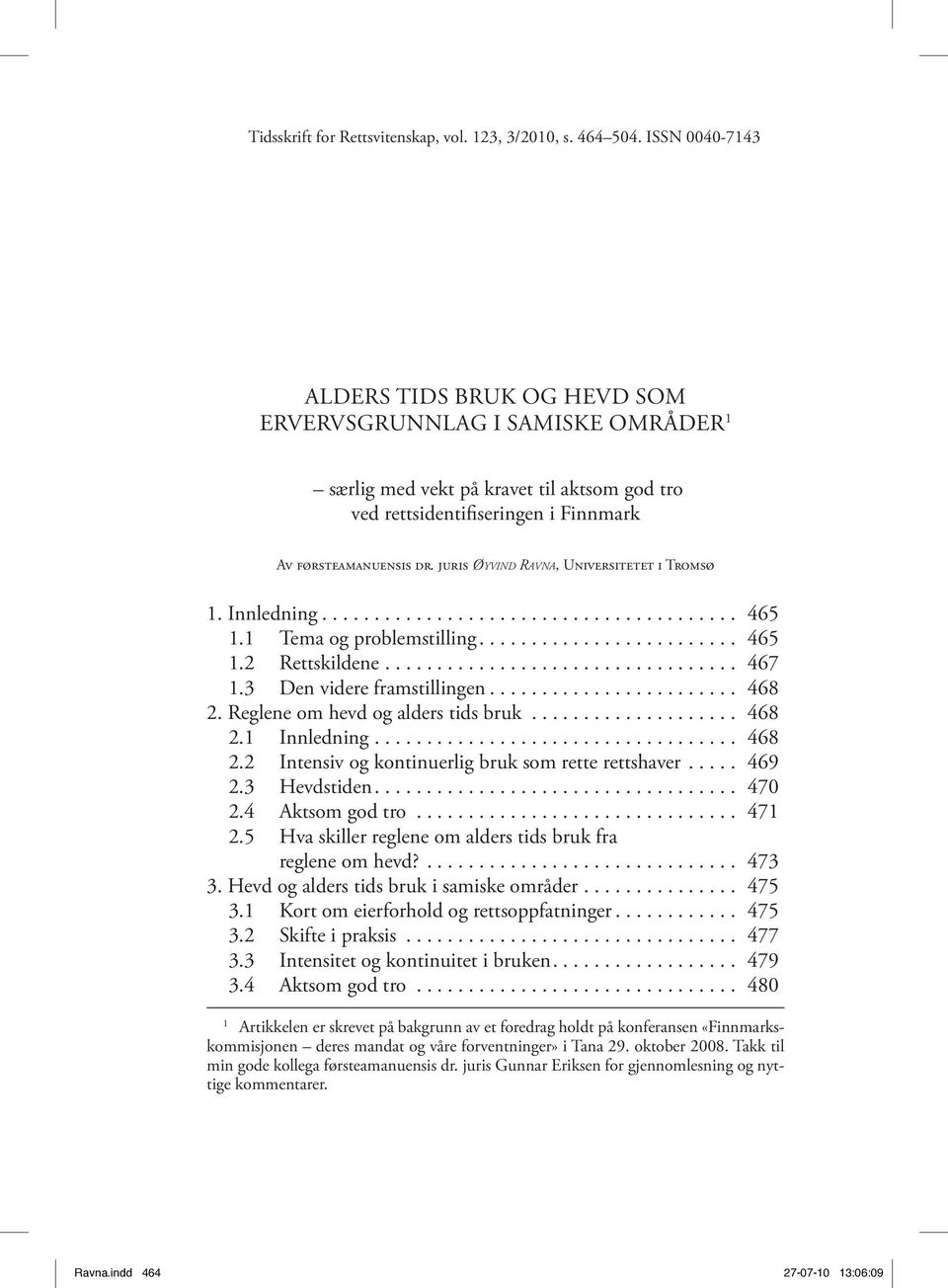 juris Øy v i n d Ra v n a, Universitetet i Tromsø 1. Innledning... 465 1.1 Tema og problemstilling... 465 1.2 Rettskildene.................................. 467 1.3 Den videre framstillingen... 468 2.