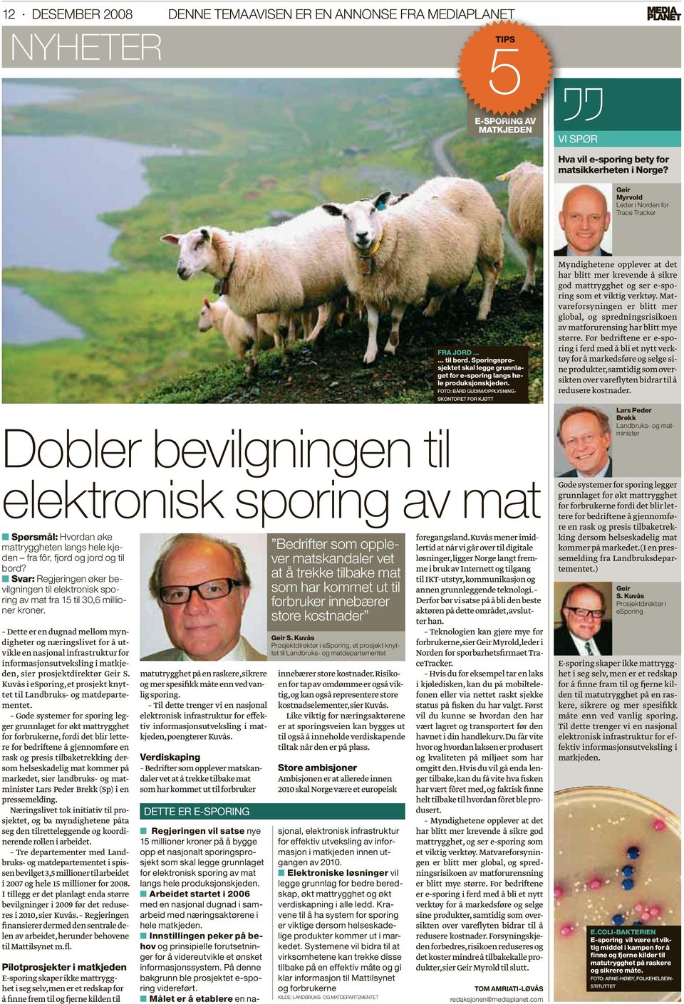 FOTO: BÅRD GUDIM/OPPLYSNING- SKONTORET FOR KJØTT D obler bevilgningen til elektronisk sporing av mat Spørsmål: Hvordan øke mattryggheten langs hele kjeden fra fôr, fjord og jord og til bord?