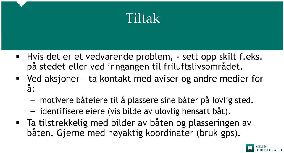 Ved aksjoner ta kontakt med aviser og andre medier for å: motivere båteiere til å plassere sine