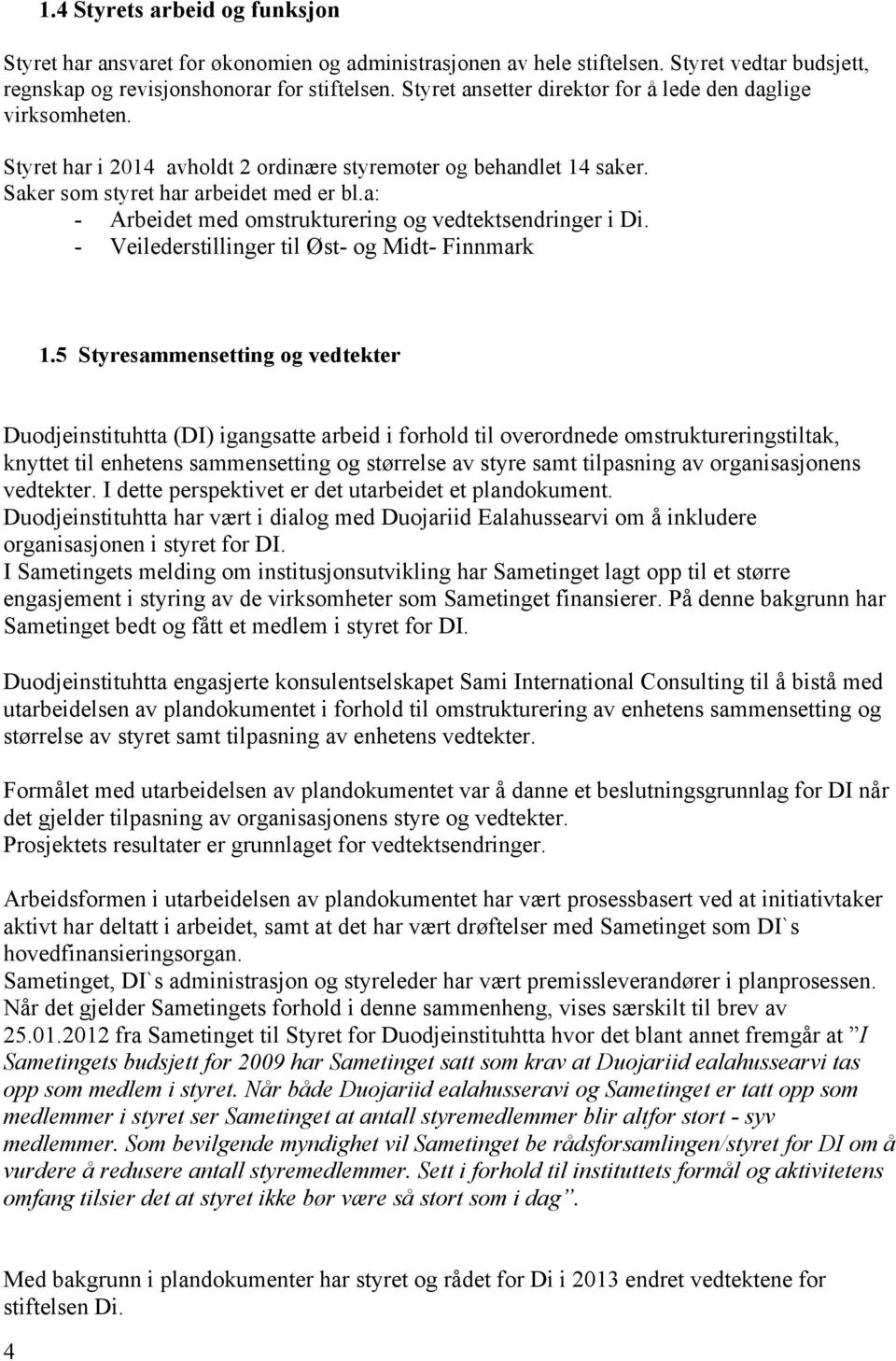 a: - Arbeidet med omstrukturering og vedtektsendringer i Di. - Veilederstillinger til Øst- og Midt- Finnmark 1.