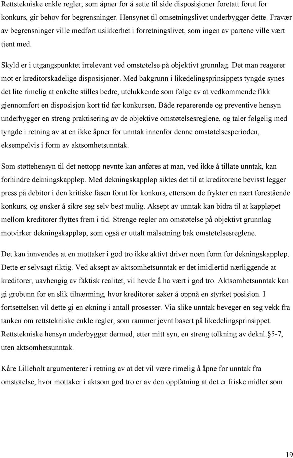 Det man reagerer mot er kreditorskadelige disposisjoner.