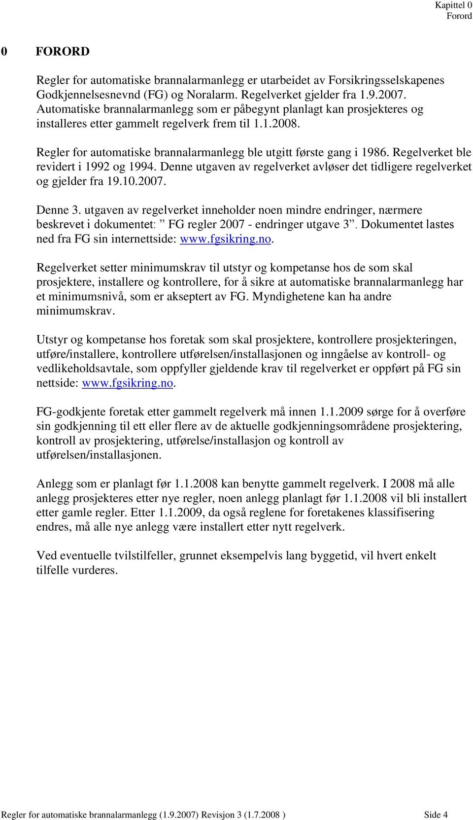 Regelverket ble revidert i 1992 og 1994. Denne utgaven av regelverket avløser det tidligere regelverket og gjelder fra 19.10.2007. Denne 3.