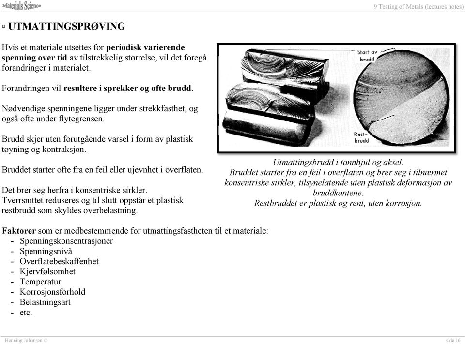 σ min = 0, σ m = 1/2 σ maks c. pulserende strekk d. utsvingende trykk σ maks = 0, σ m = 1/2 σ min e.