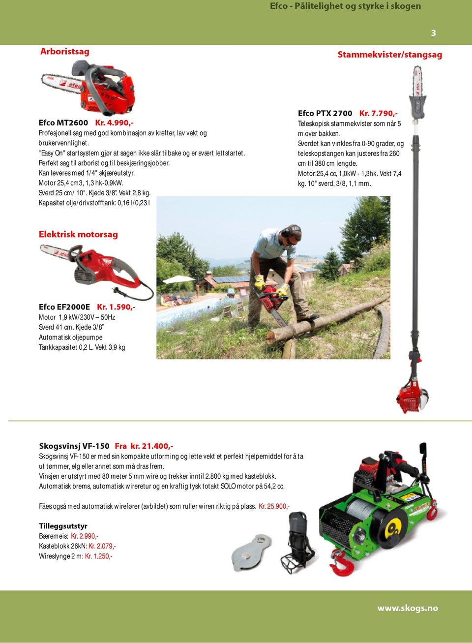 Sverd 25 cm/ 10". Kjede 3/8. Vekt 2,8 kg. Kapasitet olje/drivstofftank: 0,16 l/0,23 l Stammekvister/stangsag Efco PTX 2700 Kr. 7.790,Teleskopisk stammekvister som når 5 m over bakken.