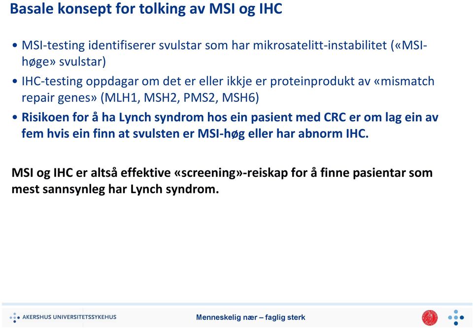 Risikoen for å ha Lynch syndrom hos ein pasient med CRC er om lag ein av fem hvis ein finn at svulsten er MSI-høg eller