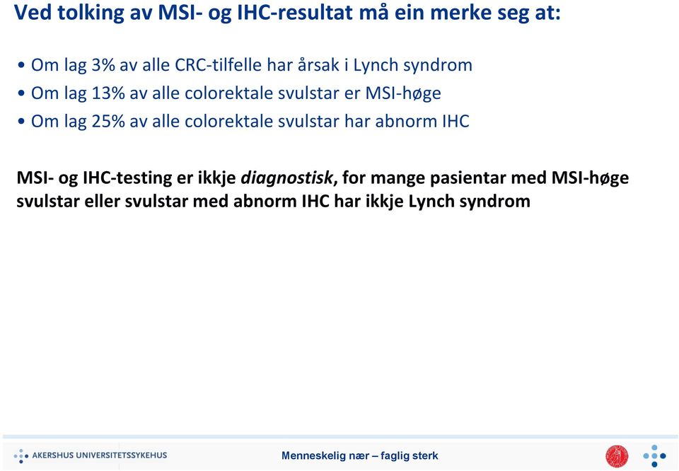 av alle colorektale svulstar har abnorm IHC MSI- og IHC-testing er ikkje diagnostisk, for