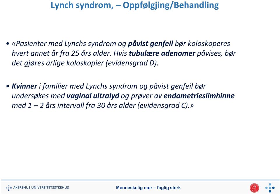 Hvis tubulære adenomer påvises, bør det gjøres årlige koloskopier (evidensgrad D).