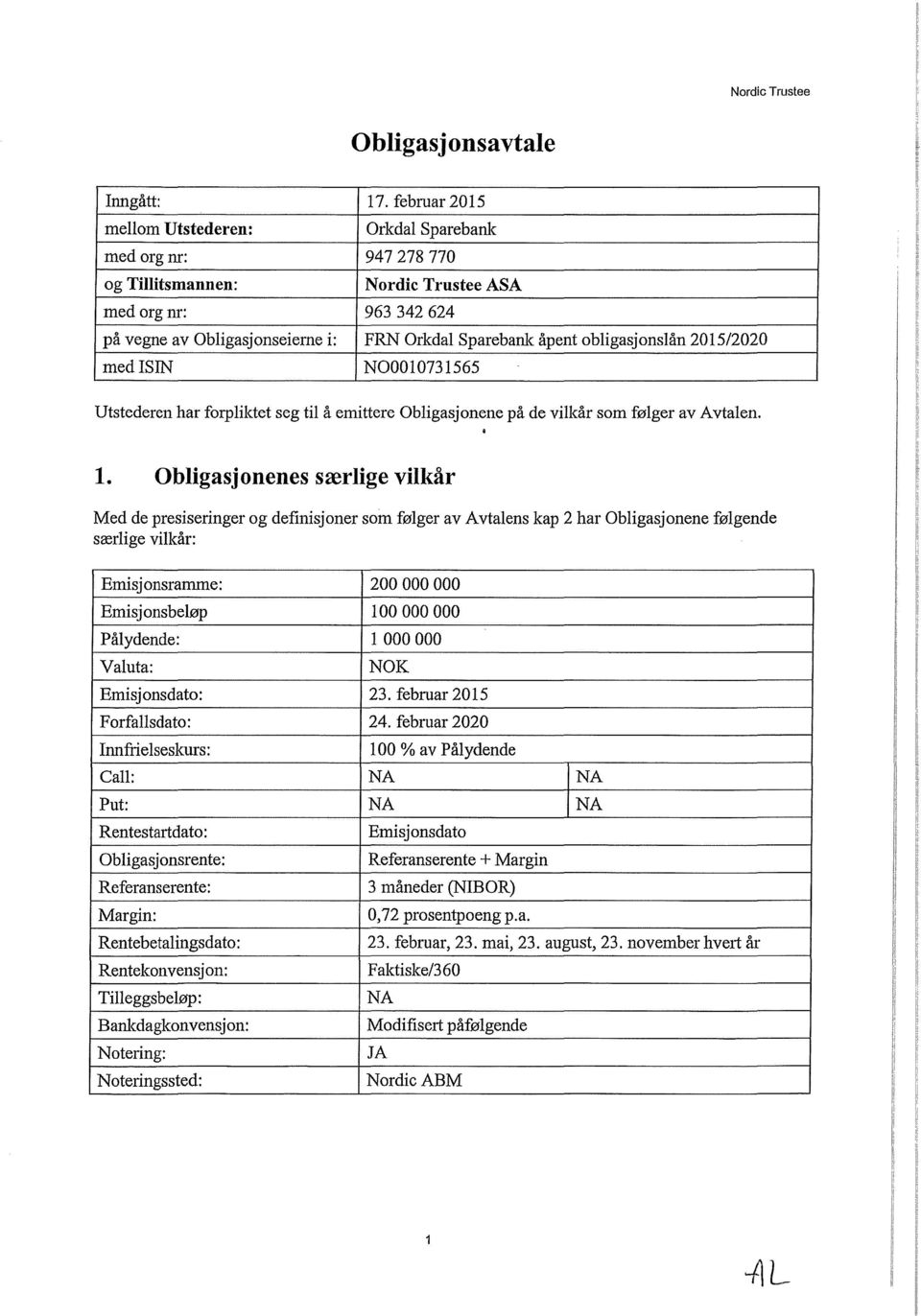 obligasjonslån 2015/2020 medisin NOOOl073l565 Utstederen har forpliktet seg til å emittere Obligasjonene på de vilkår som følger av Avtalen. 1.