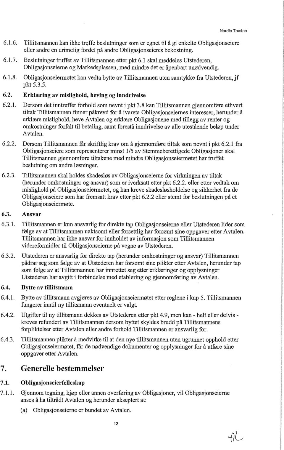 Obligasjonseiermøtet kan vedta bytte av Tillitsmannen uten samtykke fra Utstederen, jf pkt 5.3.5. 6.2. Erklæring av mislighold, heving og inndrivelse 6.2.1.