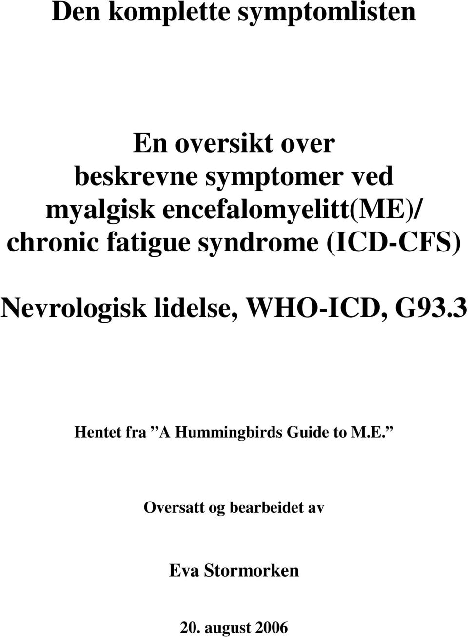 syndrome (ICD-CFS) Nevrologisk lidelse, WHO-ICD, G93.