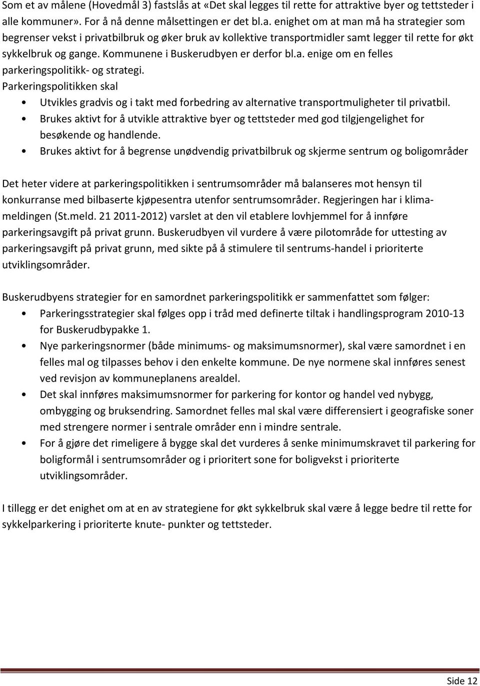 Parkeringspolitikken skal Utvikles gradvis og i takt med forbedring av alternative transportmuligheter til privatbil.