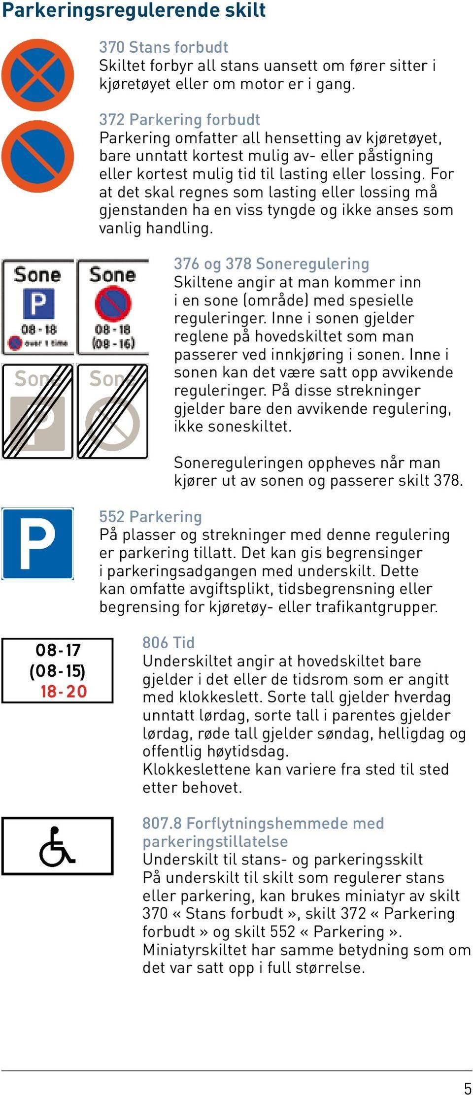 For at det skal regnes som lasting eller lossing må gjenstanden ha en viss tyngde og ikke anses som vanlig handling.