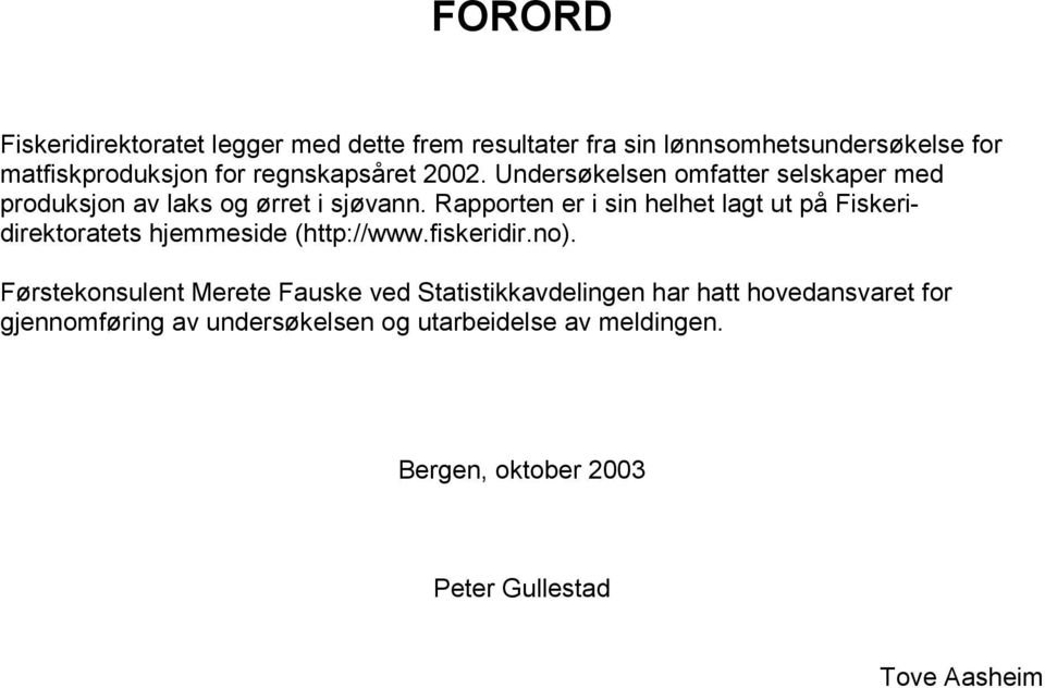 Rapporten er i sin helhet lagt ut på Fiskeridirektoratets hjemmeside (http://www.fiskeridir.no).