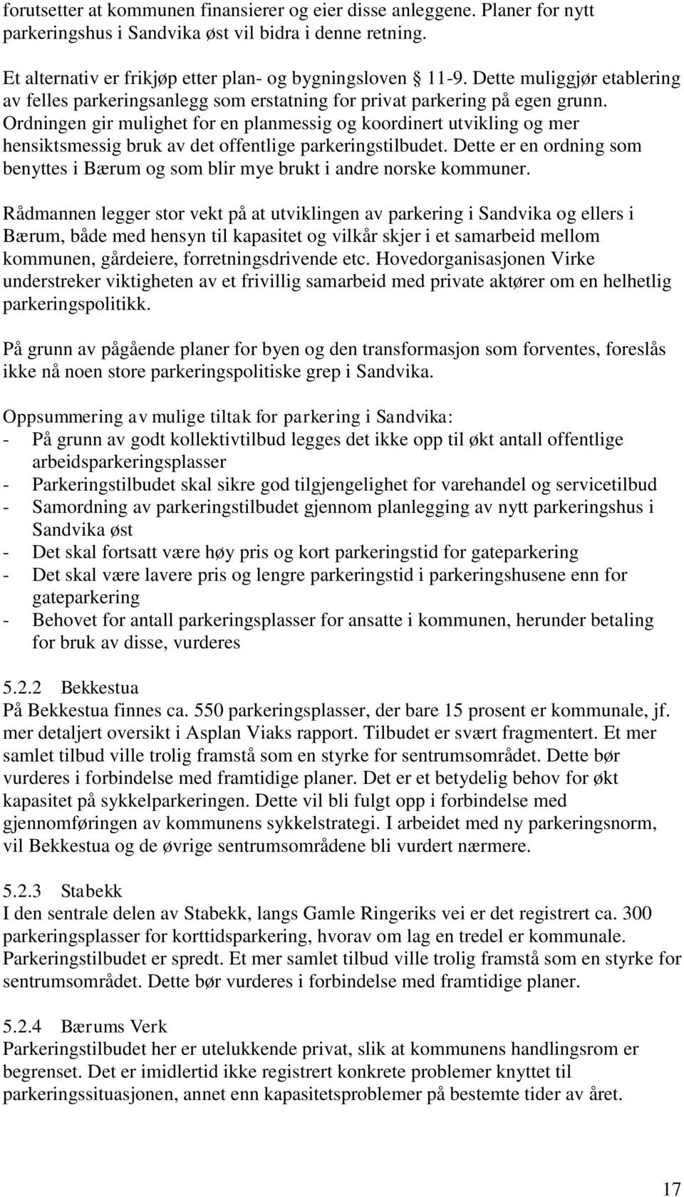 Ordningen gir mulighet for en planmessig og koordinert utvikling og mer hensiktsmessig bruk av det offentlige parkeringstilbudet.