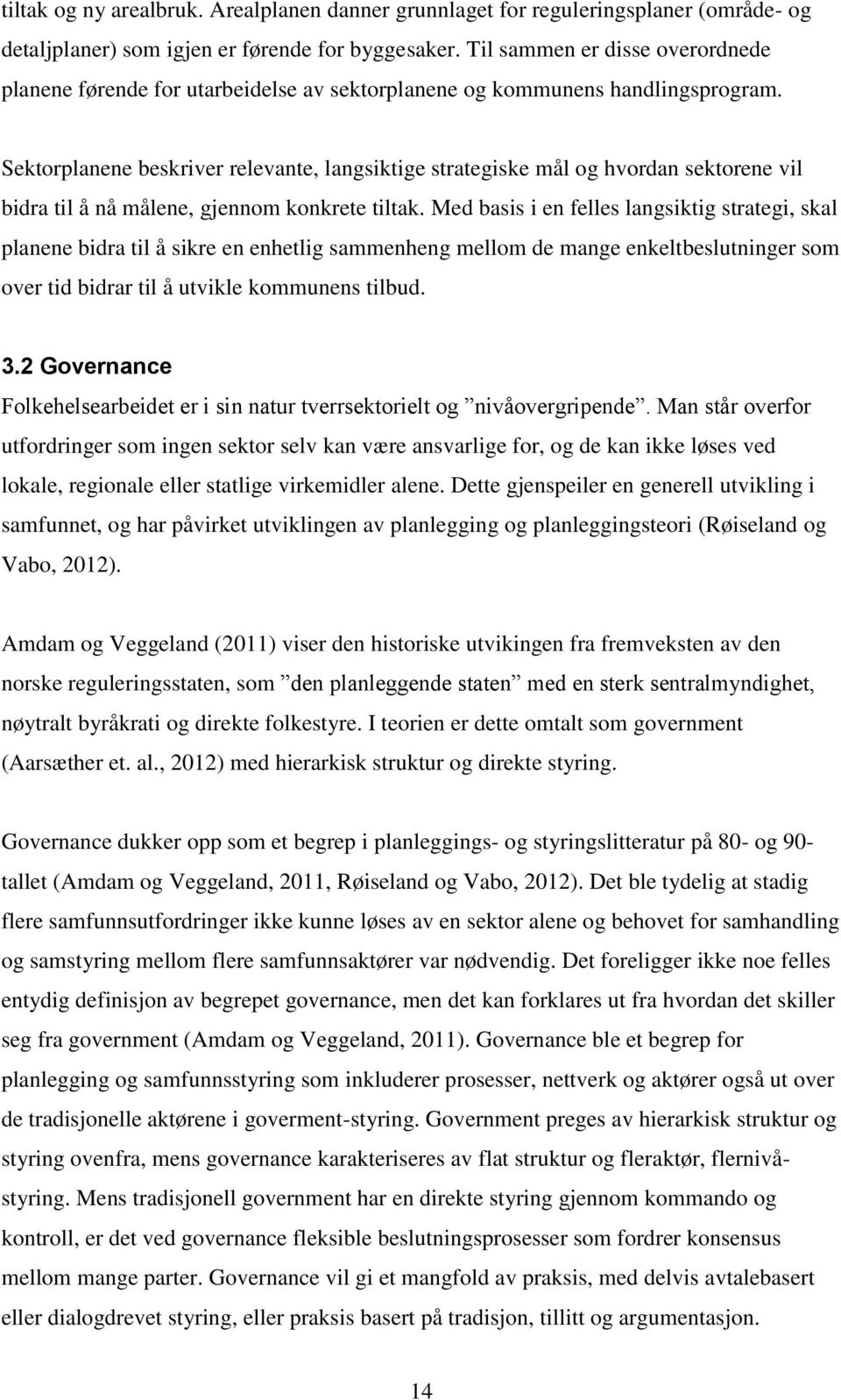 Sektorplanene beskriver relevante, langsiktige strategiske mål og hvordan sektorene vil bidra til å nå målene, gjennom konkrete tiltak.