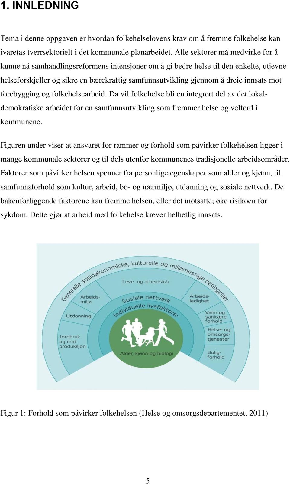 innsats mot forebygging og folkehelsearbeid. Da vil folkehelse bli en integrert del av det lokaldemokratiske arbeidet for en samfunnsutvikling som fremmer helse og velferd i kommunene.