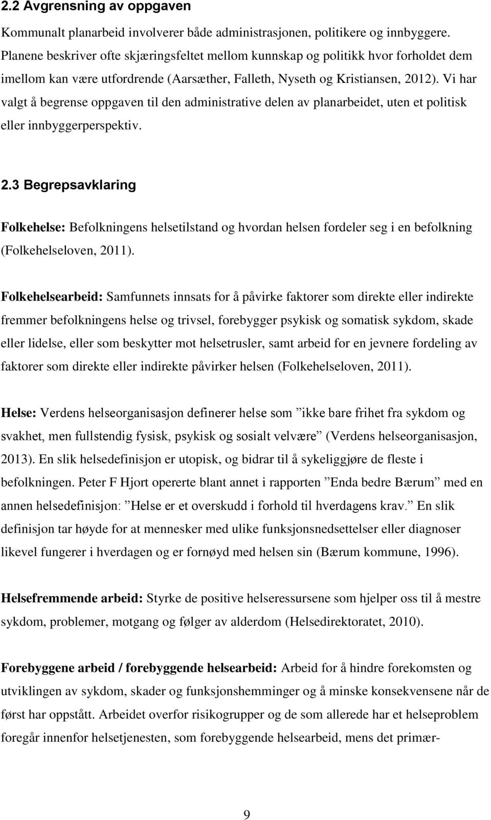 Vi har valgt å begrense oppgaven til den administrative delen av planarbeidet, uten et politisk eller innbyggerperspektiv. 2.