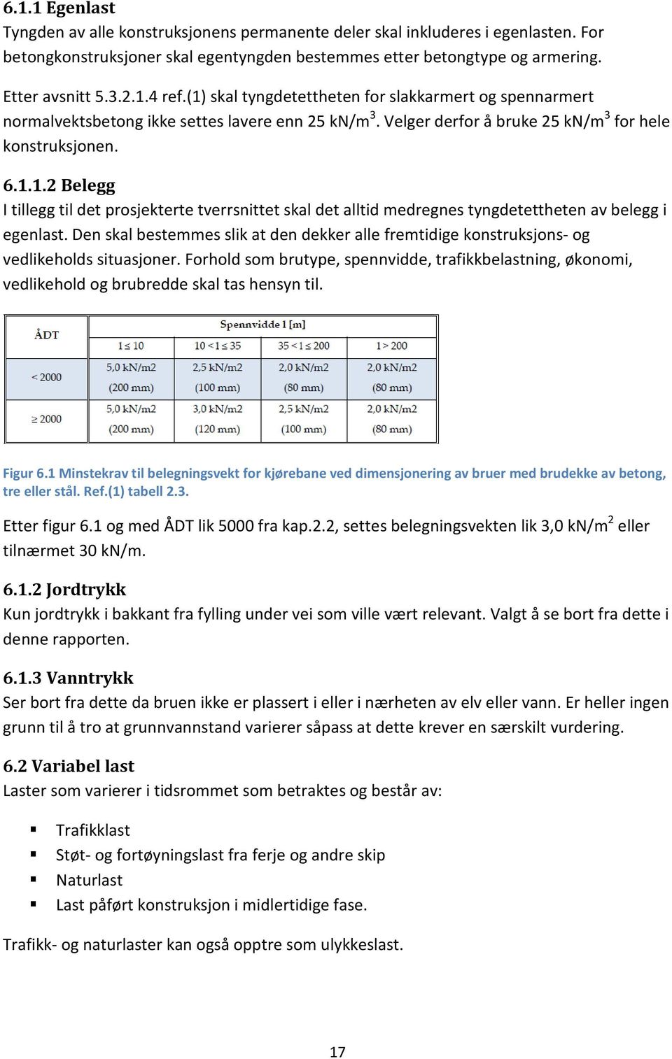 Den skal bestemmes slik at den dekker alle fremtidige konstruksjons- og vedlikeholds situasjoner.