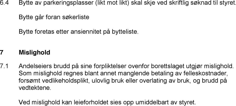 1 Andelseiers brudd på sine forpliktelser ovenfor borettslaget utgjør mislighold.