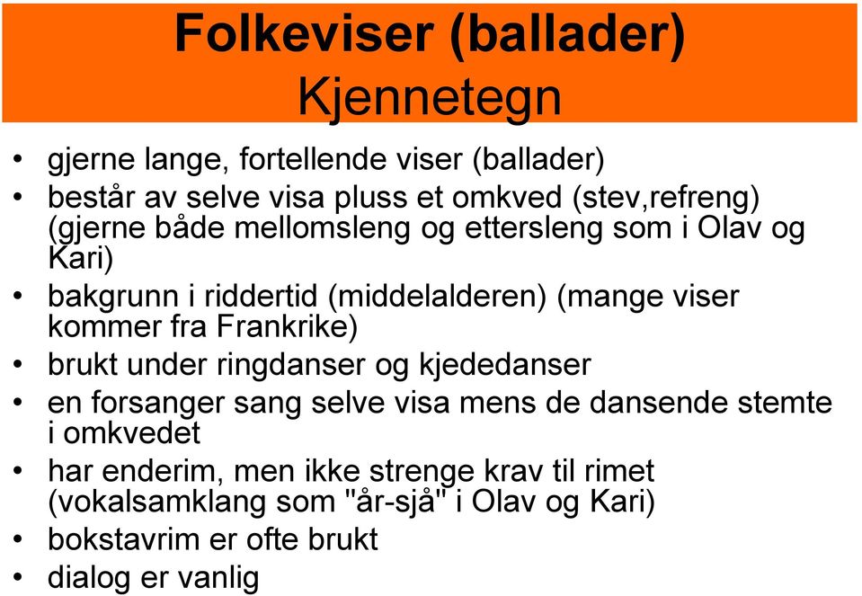 viser kommer fra Frankrike) brukt under ringdanser og kjededanser en forsanger sang selve visa mens de dansende stemte i