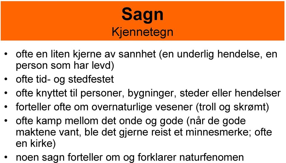 overnaturlige vesener (troll og skrømt) ofte kamp mellom det onde og gode (når de gode maktene