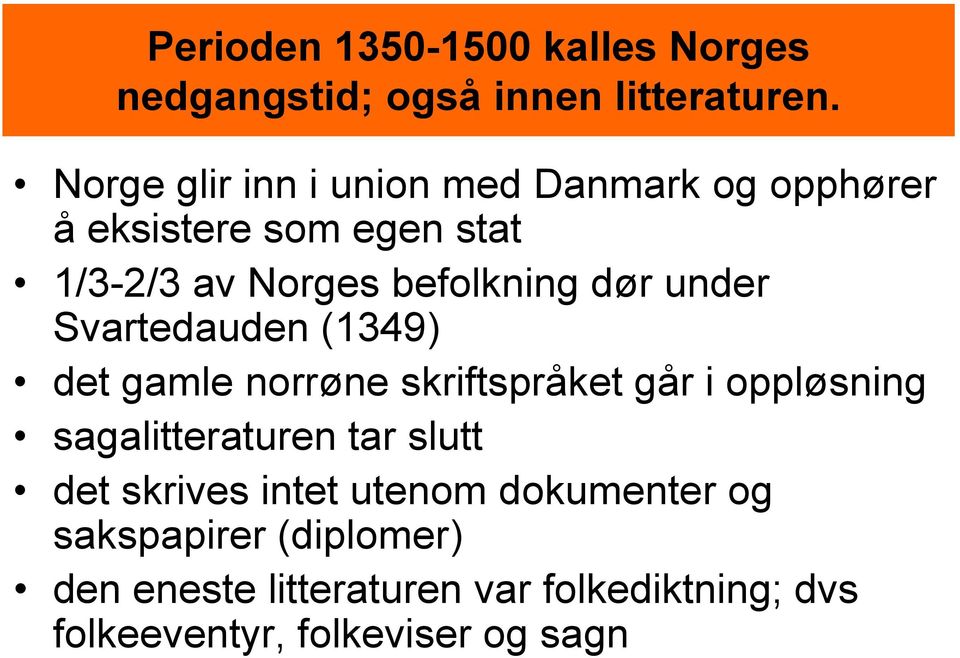 dør under Svartedauden (1349) det gamle norrøne skriftspråket går i oppløsning sagalitteraturen tar