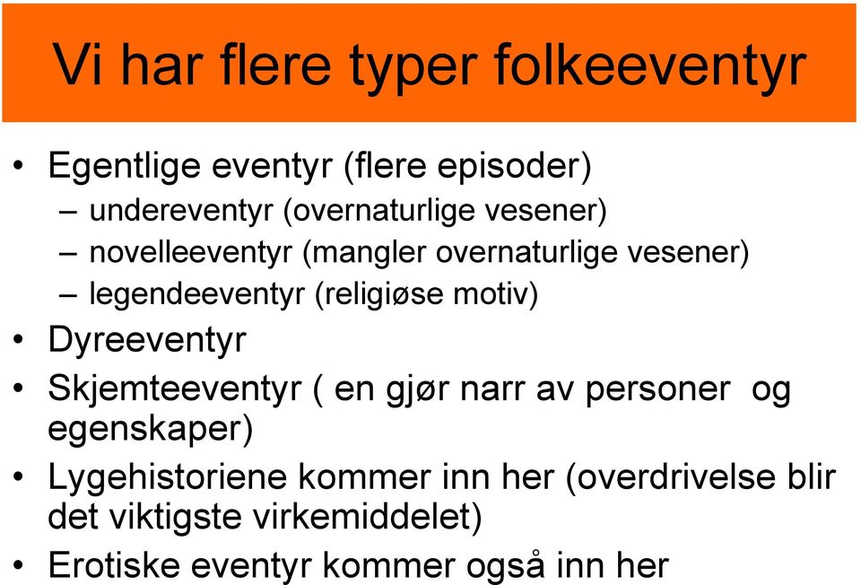 (religiøse motiv) Dyreeventyr Skjemteeventyr ( en gjør narr av personer og egenskaper)