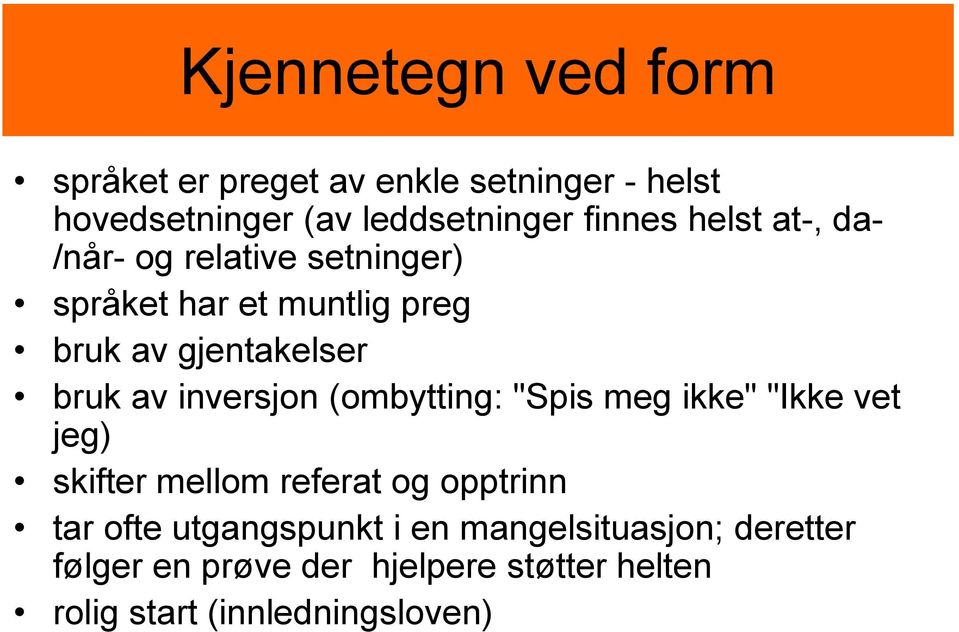 inversjon (ombytting: "Spis meg ikke" "Ikke vet jeg) skifter mellom referat og opptrinn tar ofte