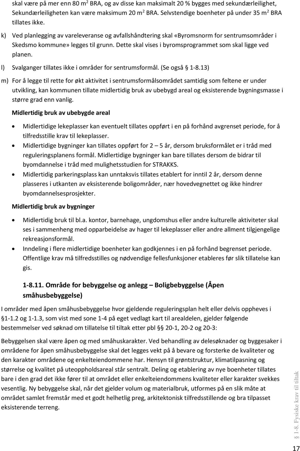 Dette skal vises i byromsprogrammet som skal ligge ved planen. l) Svalganger tillates ikke i områder for sentrumsformål. (Se også 1-8.