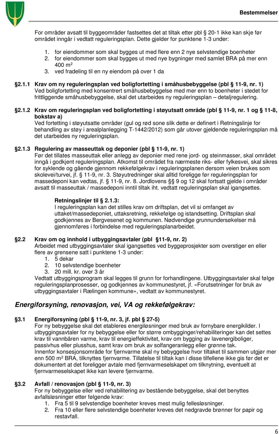 ved fradeling til en ny eiendom på over 1 da 2.1.1 Krav om ny reguleringsplan ved boligfortetting i småhusbebyggelse (pbl 11-9, nr.