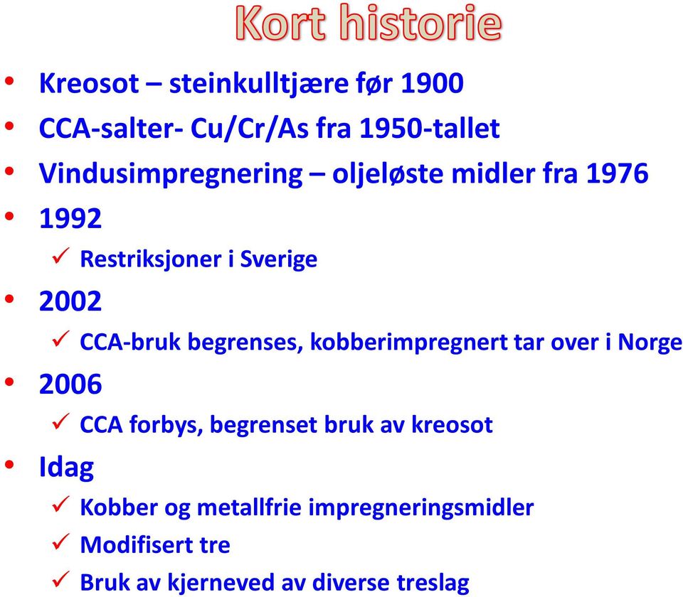 CCA-bruk begrenses, kobberimpregnert tar over i Norge 2006 CCA forbys, begrenset bruk