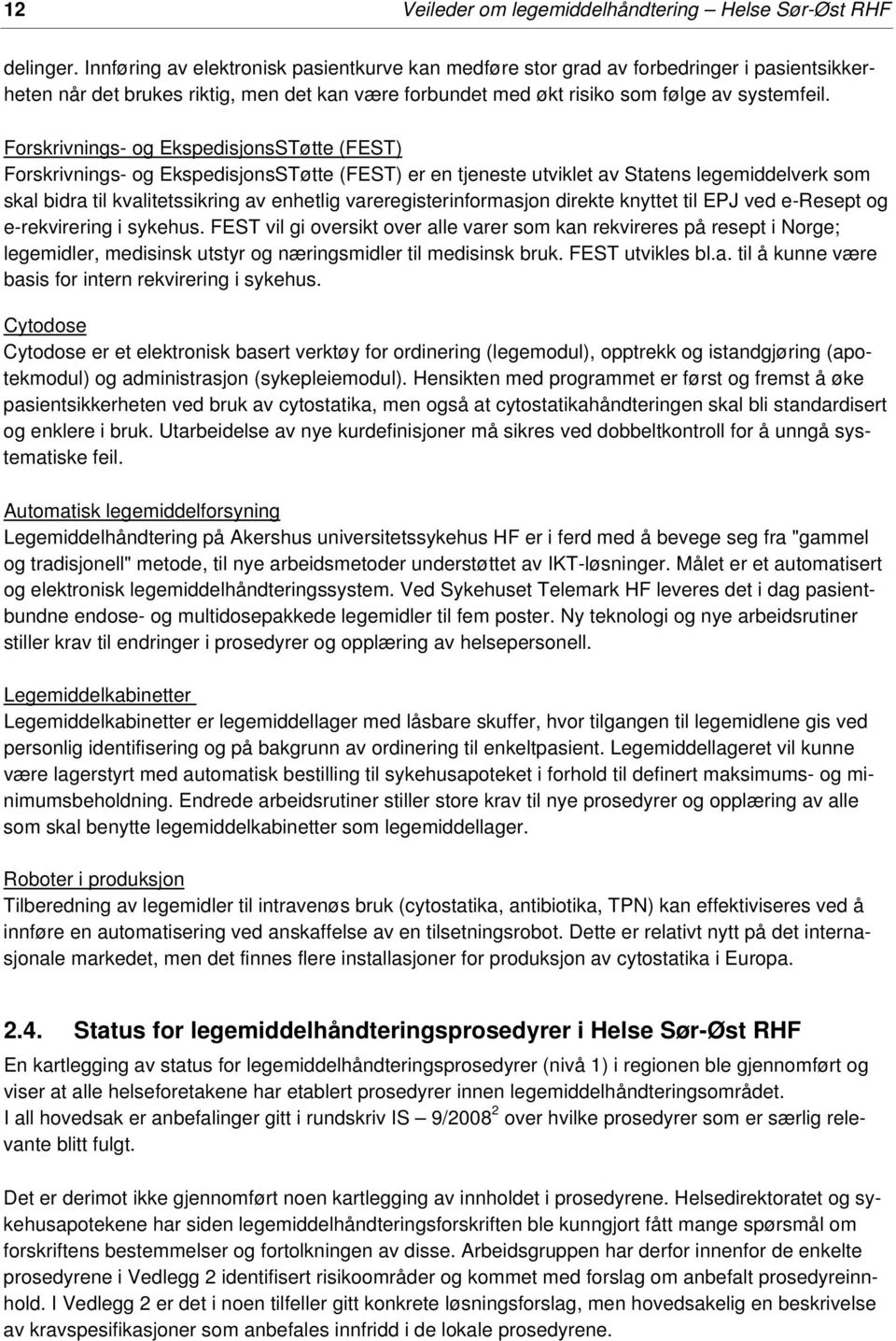 Forskrivnings- og EkspedisjonsSTøtte (FEST) Forskrivnings- og EkspedisjonsSTøtte (FEST) er en tjeneste utviklet av Statens legemiddelverk som skal bidra til kvalitetssikring av enhetlig